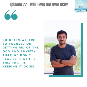 Episode 77 - Will I Ever Get Over OCD?