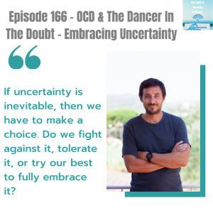 Episode 166 - OCD & The Dancer In The Doubt - Embracing Uncertainty
