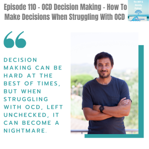 Episode 110 - OCD Decision Making - How To Make Decisions When Struggling With OCD