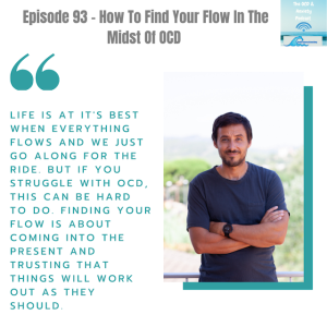 Episode 93 - How To Find Your Flow In The Midst Of OCD