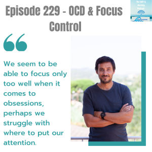 Episode 229 - OCD & Focus Control