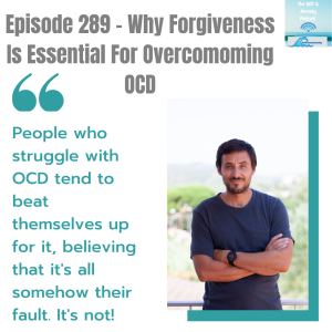 Episode 289 - Why Forgiveness  Is Essential For Overcomoming  OCD