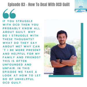 Episode 83 - How To Deal With OCD Guilt