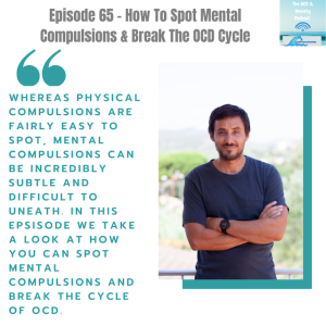 Episode 65 - How To Spot Mental Compulsions & Break The OCD Cycle