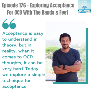 Episode 176 - Exploring Acceptance For OCD With The Hands & Feet