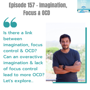 Episode 157 - Imagination, Focus & OCD