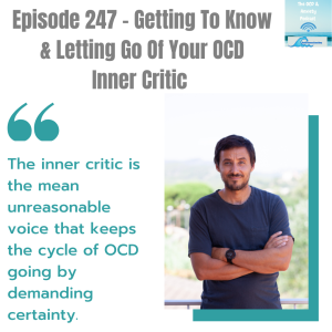 Episode 247 - Getting To Know & Letting Go Of Your OCD Inner Critic