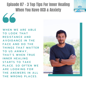 Episode 87 - 3 Top Tips For Inner Healing When You Have OCD & Anxiety