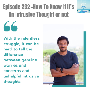 Episode 262 -How To Know If It’s An Intrusive Thought or not