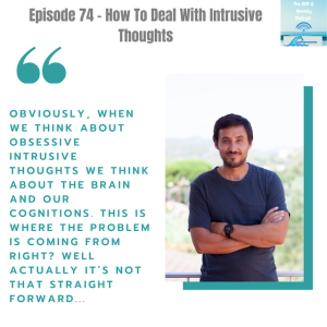 Episode 74 - How To Deal With Intrusive Thoughts