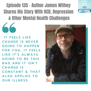 Episode 135 - Author James Withey  Shares His Story With OCD, Depression   & Other Mental Health Challenges