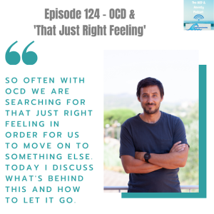 Episode 124 - OCD &  ‘That Just Right Feeling‘