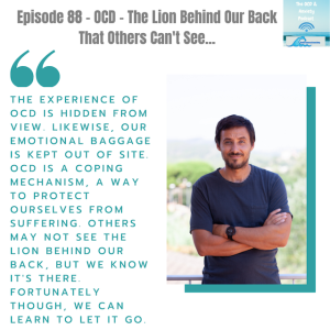 Episode 88 - OCD - The Lion Behind Our Back That Others Can't See...