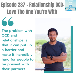 Episode 237 - Relationship OCD - Love The One You’re With