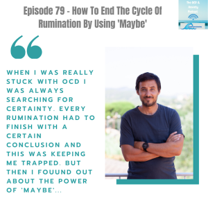 Episode 79 - How To End The Cycle Of Rumination By Using 'Maybe'
