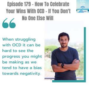 Episode 179 - How To Celebrate Your Wins With OCD - If You Don’t No One Else Will