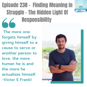 Episode 238 -  Finding Meaning In Struggle - The Hidden Light Of Responsibility