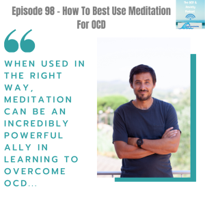 Episode 98 - How To Best Use Meditation For OCD