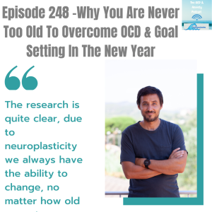 Episode 248 -Why You Are Never Too Old To Overcome OCD & Goal Setting In The New Year