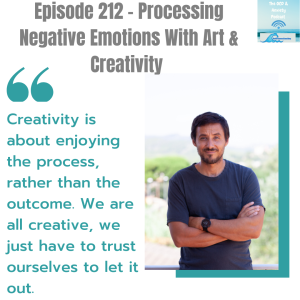 Episode 212 - Processing Negative Emotions With Art & Creativity