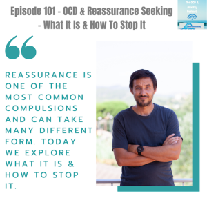 Episode 101 - OCD & Reassurance Seeking - What It Is & How To Stop It