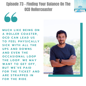 Episode 73 - Finding Your Balance On The OCD Rollercoaster