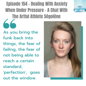 Episode 154 - Dealing With Anxiety When Under Pressure - A Chat With  The Artful Athlete Ségolène