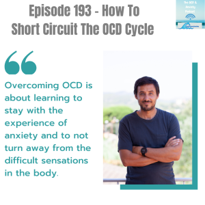 Episode 193 - How To  Short Circuit The OCD Cycle