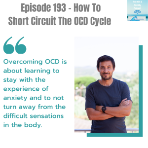 Episode 193 - How To Short Circuit The OCD Cycle