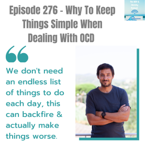 Episode 276 - Why To Keep Things Simple When Dealing With OCD