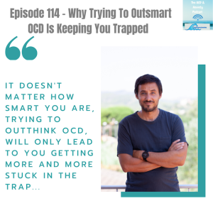 Episode 114 - Why Trying To Outsmart OCD Is Keeping You Trapped