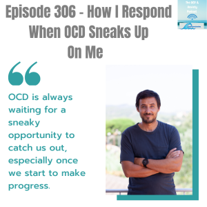Episode 306 - How I Respond When OCD Sneaks Up On Me