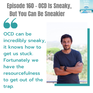 Episode 160 - OCD Is Sneaky,  But You Can Be Sneakier