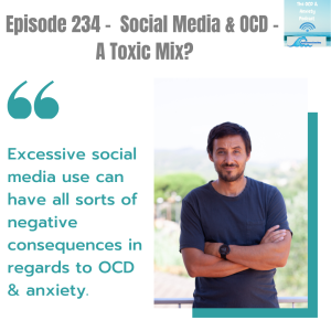 Episode 234 -  Social Media & OCD -  A Toxic Mix?
