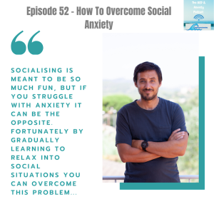 Episode 52 - HowTo Overcome Social Anxiety