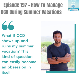 Episode 197 - How To Manage OCD During Summer Vacations