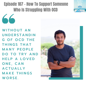 Episode 107 - How To Support Someone Who Is Struggling With OCD