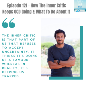 Episode 121 - How The Inner Critic Keeps OCD Going & What To Do About It