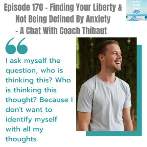 Episode 170 - Finding Your Liberty & Not Being Defined By Anxiety - A Chat With Coach Thibaut