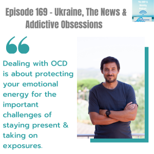 Episode 169 - Ukraine, The News & Addictive Obsessions