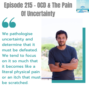 Episode 215 - OCD & The Pain Of Uncertainty
