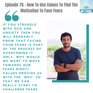 Episode 76 - How To Use Values To Find The Motivation To Face Fears