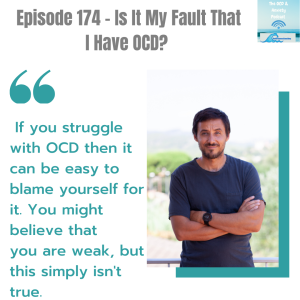 Episode 174 - Is It My Fault That I Have OCD?