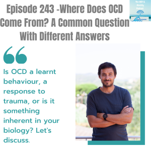 Episode 243 - Where Does OCD Come From? A Common Question With Different Answers