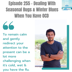 Episode 255 - Dealing With Seasonal Bugs & Winter Blues When You Have OCD