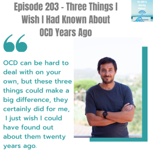 Episode 203 - Three Things I  Wish I Had Known About  OCD Years Ago