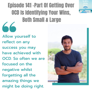 Episode 141 -Part Of Getting Over OCD Is Identifying Your Wins, Both Small & Large