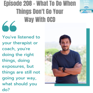 Episode 208 - What To Do When Things Don’t Go Your  Way With OCD
