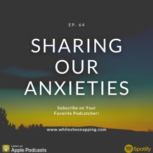 S1E64: Sharing Our Axieties
