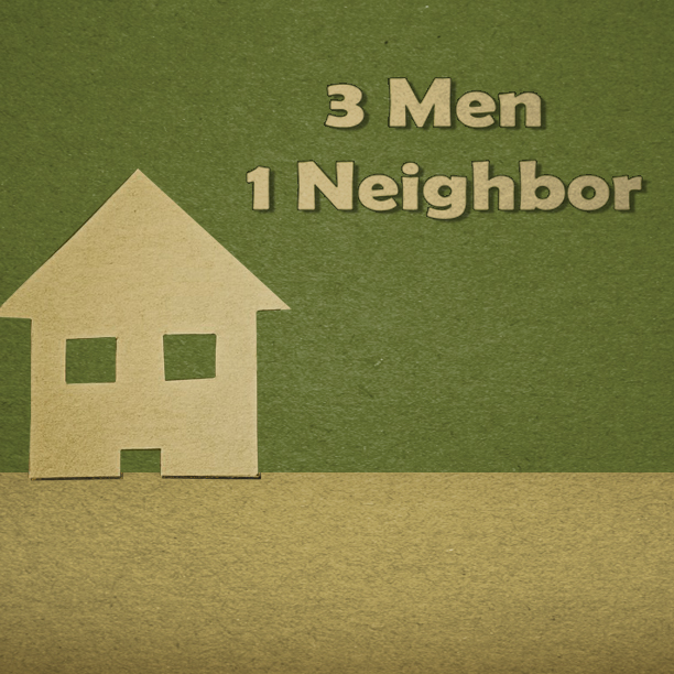 3 Men 1 Neighbor